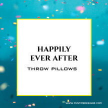 Happily Ever After Throw Pillows