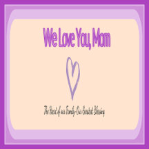 We Love You Mom - Heartfelt Family Tribute Gifts