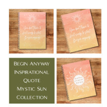 Begin Anyway Inspirational Quote Mystic Sun 