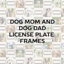 Dog Mom and Dog Dad License Plate Frames