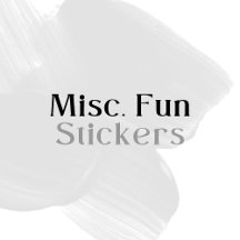 Miscellaneous Fun • Stickers