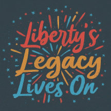 Liberty & Legacy Lives On