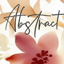 Abstract and Impressionist Florals and Shapes