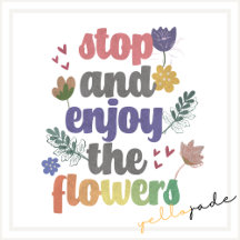 Stop and Enjoy the Flowers