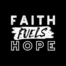 Inspirational Faith Quote – Faith Fuels Hope