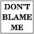 Don't Blame Me