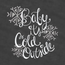 Baby It's Cold Outside