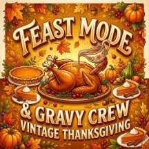 Feast Mode & Gravy Crew — Vintage Thanksgiving