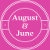 August & June
