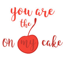 Romantic quote: You are the cherry to my cake