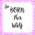 So Born This Way
