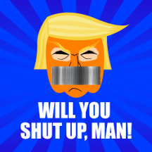 Donald Trump: Will You Shut up Man!