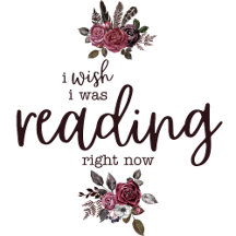 I Wish I Was Reading Right Now (with Roses)
