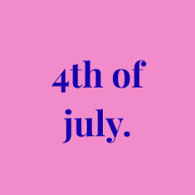 4th of july.