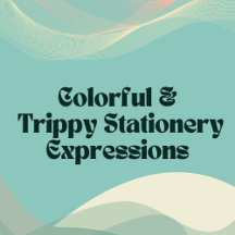 Colorful and Trippy Stationery Expressions