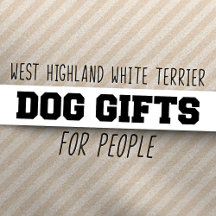 West Highland White Terrier Dog Gifts