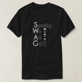 SWAG - Algo que todos no tenemos camiseta