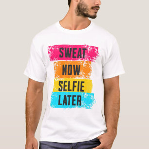 Sweat Now, Selfie Después - Camiseta De Motivación