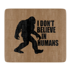 Tabla De Cortar Bigfoot Divertido - No Creo en Humanos  