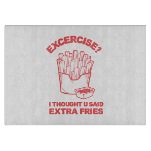 Tabla De Cortar Ejercicio pensé que dijiste papas fritas extra - A