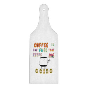 Tabla De Cortar El Café Es El Combustible Que Me Mantiene En March