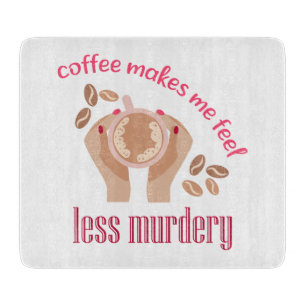 Tabla De Cortar El café me hace sentir menos asesino, cita gracios