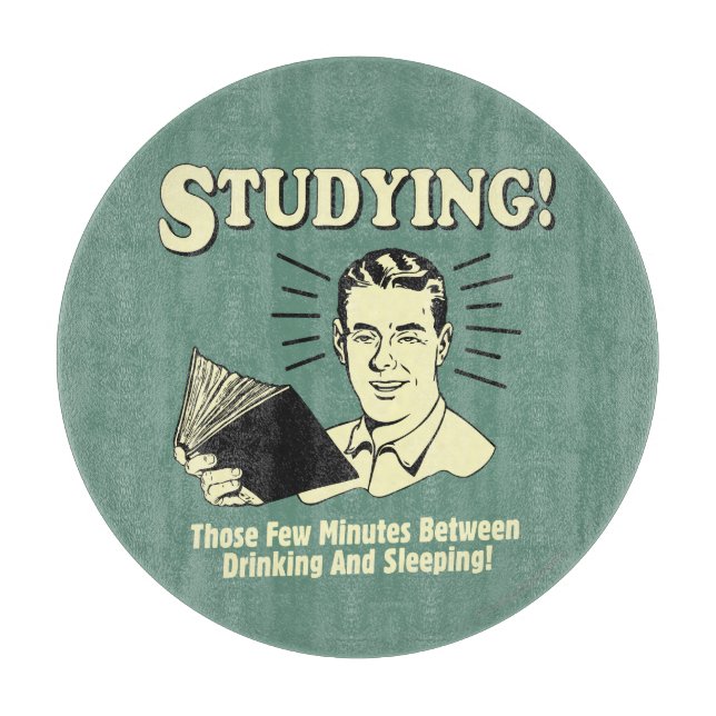 Tabla De Cortar Estudiar: Beber y dormir (Anverso)