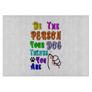 Tabla De Cortar Sé La Persona Que Tu Perro Piensa Que Eres Agradab