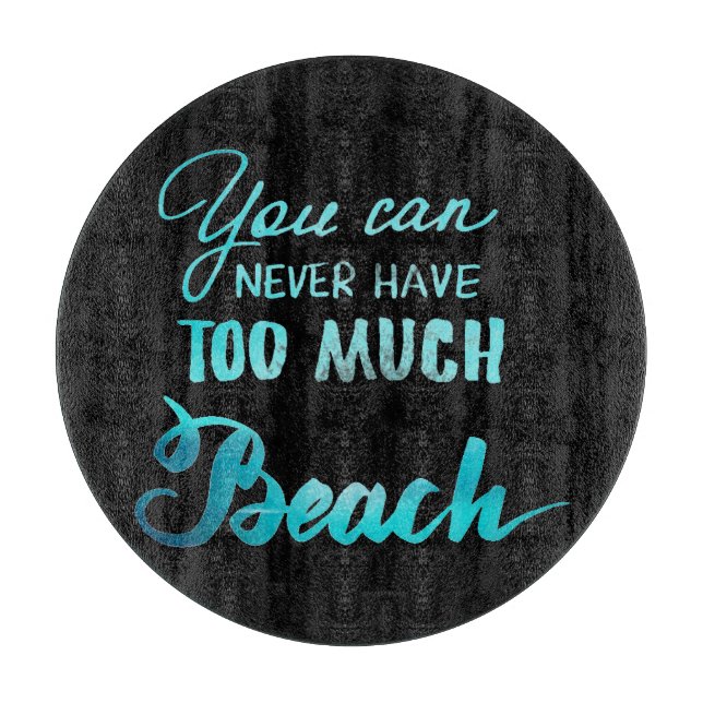 Tabla De Cortar Usted puede nunca tener demasiada playa (Anverso)