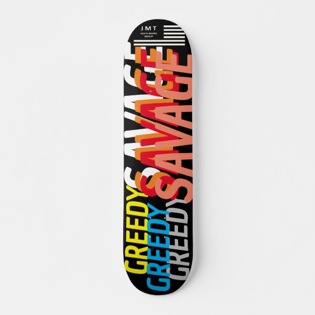 Tablero de monopatín GREEDY SAVAGE JMT 7 3/4" (Anverso )