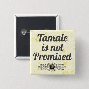 Tamale no es el botón prometido
