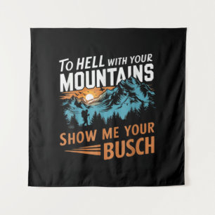 Tapiz al infierno con tus montañas Muéstrame tu Busch