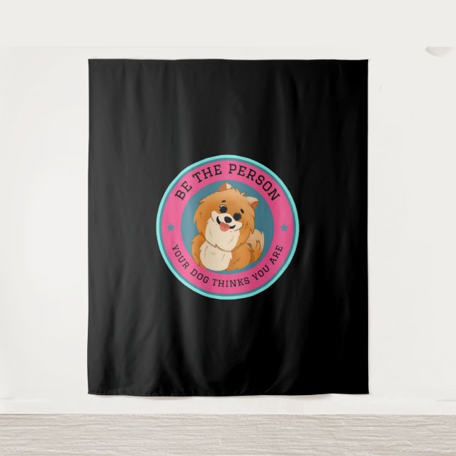 Tapiz Be The Person Your Dog Thinks You Are    (Anverso)