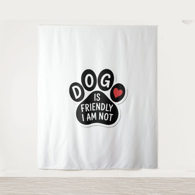 Tapiz Dog Is Friendly I Am Not (Anverso)