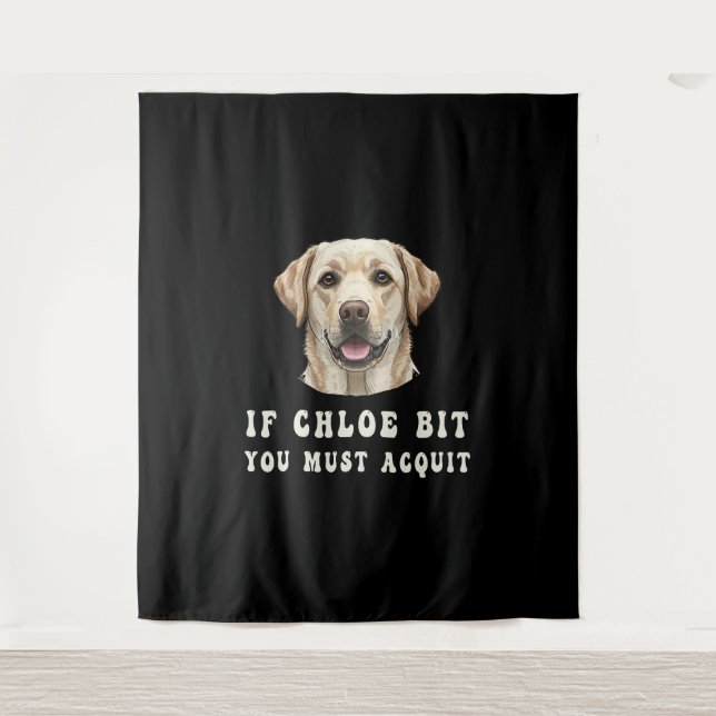 Tapiz Funny If Chloe Bit You Must Acquit Labrador lovers (Anverso)