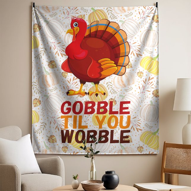 Tapiz Gobble Gobble Till You Wobble Funny Thanksgiving (Subido por el creador)
