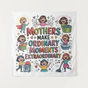Tapiz Las madres hacen que los momentos ordinarios sean