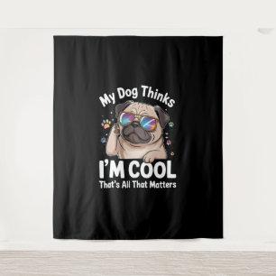 Tapiz Mi perro cree que soy Guay y eso es todo lo que im