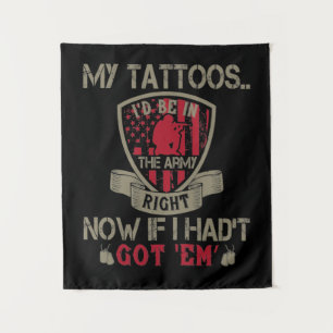Tapiz My Tattoos I'D Be In The Army Right Now