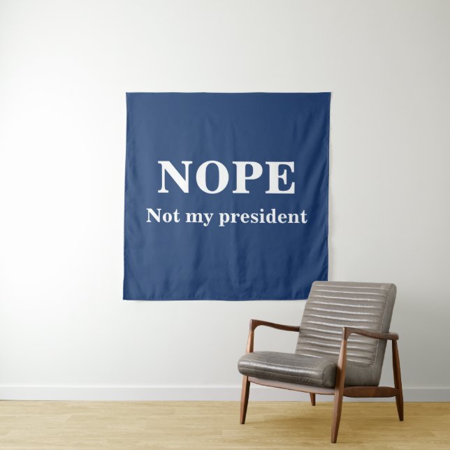 Tapiz NOPE Not my president customizable (In situ)