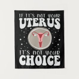 Tapiz Si no es tu útero, no es tu elección
