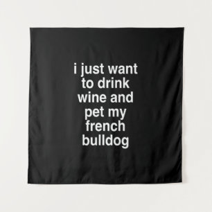 Tapiz Solo Quiero Beber Vino Y Mi Bulldog Francés