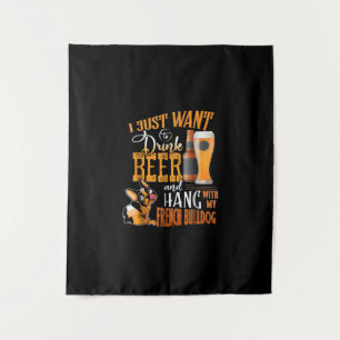 Tapiz Solo Quiero Bebir Cerveza Y Colgar Con Mi Frenchie