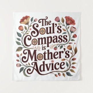 Tapiz The Soul's Compass Is Mother's Advice