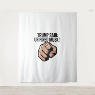 Tapiz Trump dijo: ¡Te despiden Musk! Declaración polític