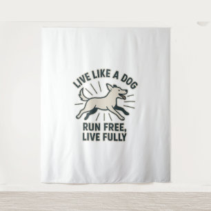 Tapiz Vivir como un perro correr libre, vivir completame