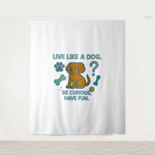 Tapiz Vivir como un perro ser curioso, divertirse