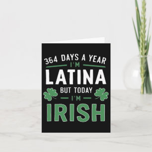 Tarjeta 364 días al año soy latina pero hoy soy irlandesa