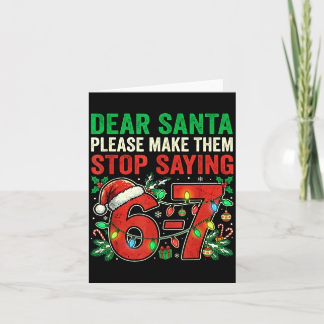 Tarjeta 6 7 Christmas Six Seven Dear Santa Make Them Stop  (Anverso)