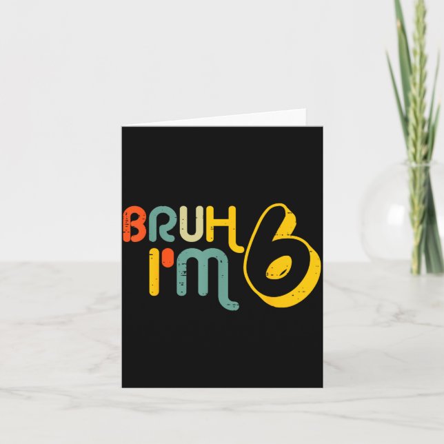 Tarjeta 6th Birthday Bruh Im 6 Year Old Bday Meme Boys Gir (Anverso)